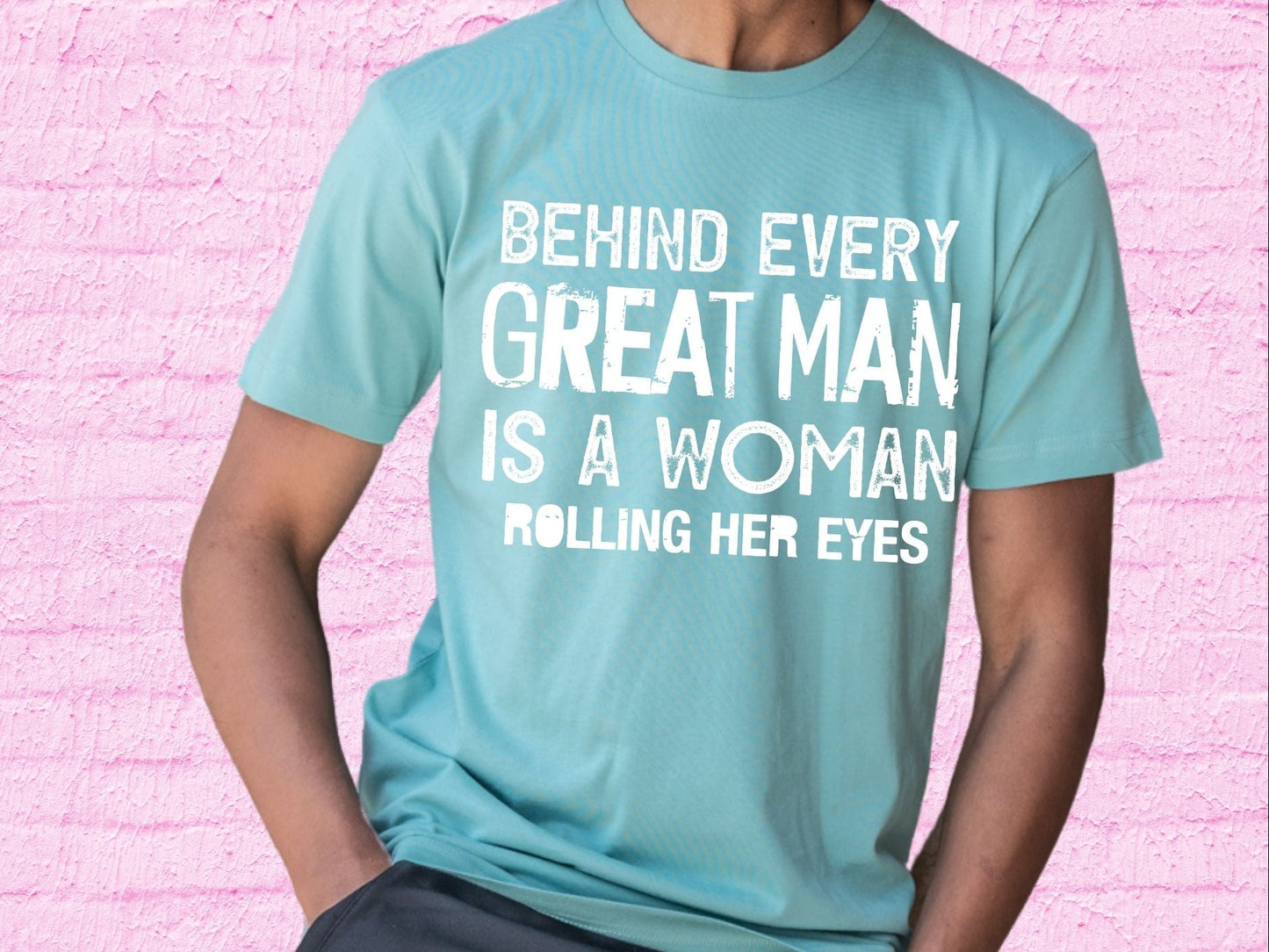 Behind Every Great Man Is A Woman rolling Her Eyes