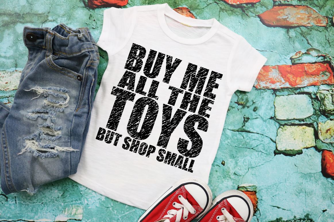 Buy Me All The Toys But Shop Small YOUTH