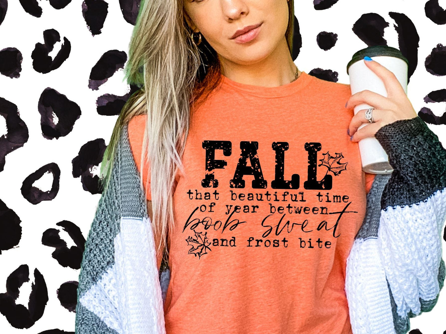 Fall That Beautiful Time Between Boob Sweat and Frost Bite (white print)