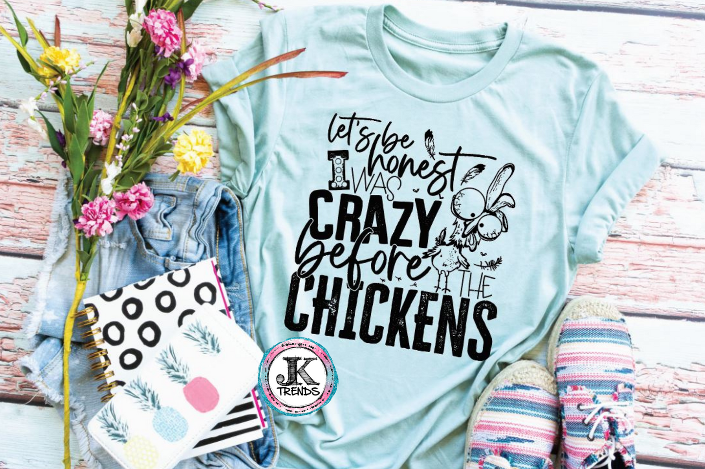 Let's Be Honest I Was Crazy Before the Chickens