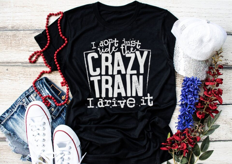 I Don't Just Ride The Crazy Train I Drive It
