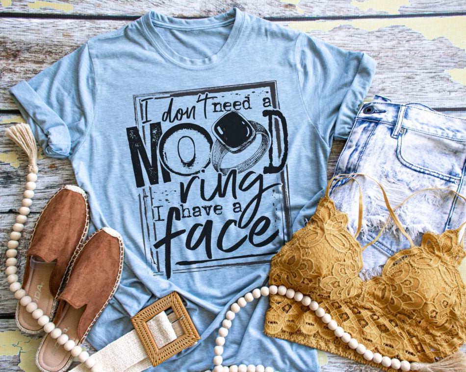 I Don't Need A Mood Ring I Have a Face