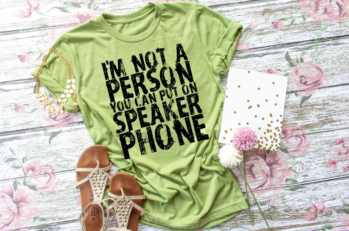 I'm Not A Person You Can Put On Speaker Phone