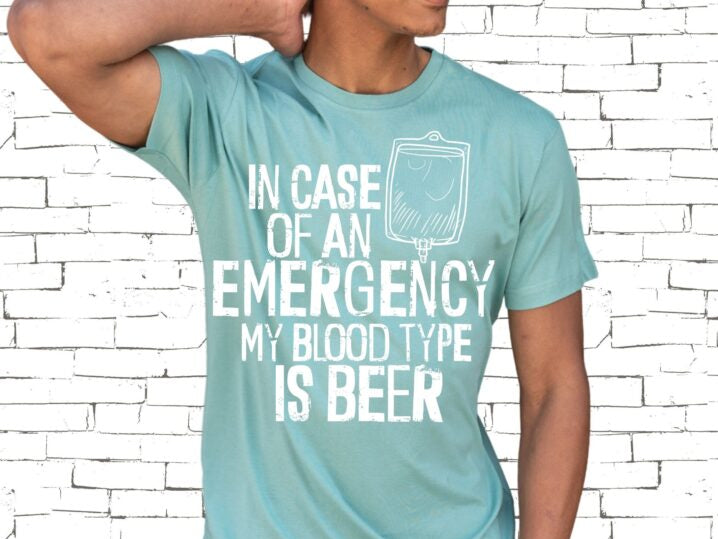 In Case Of An Emergency My Blood Type Is Beer