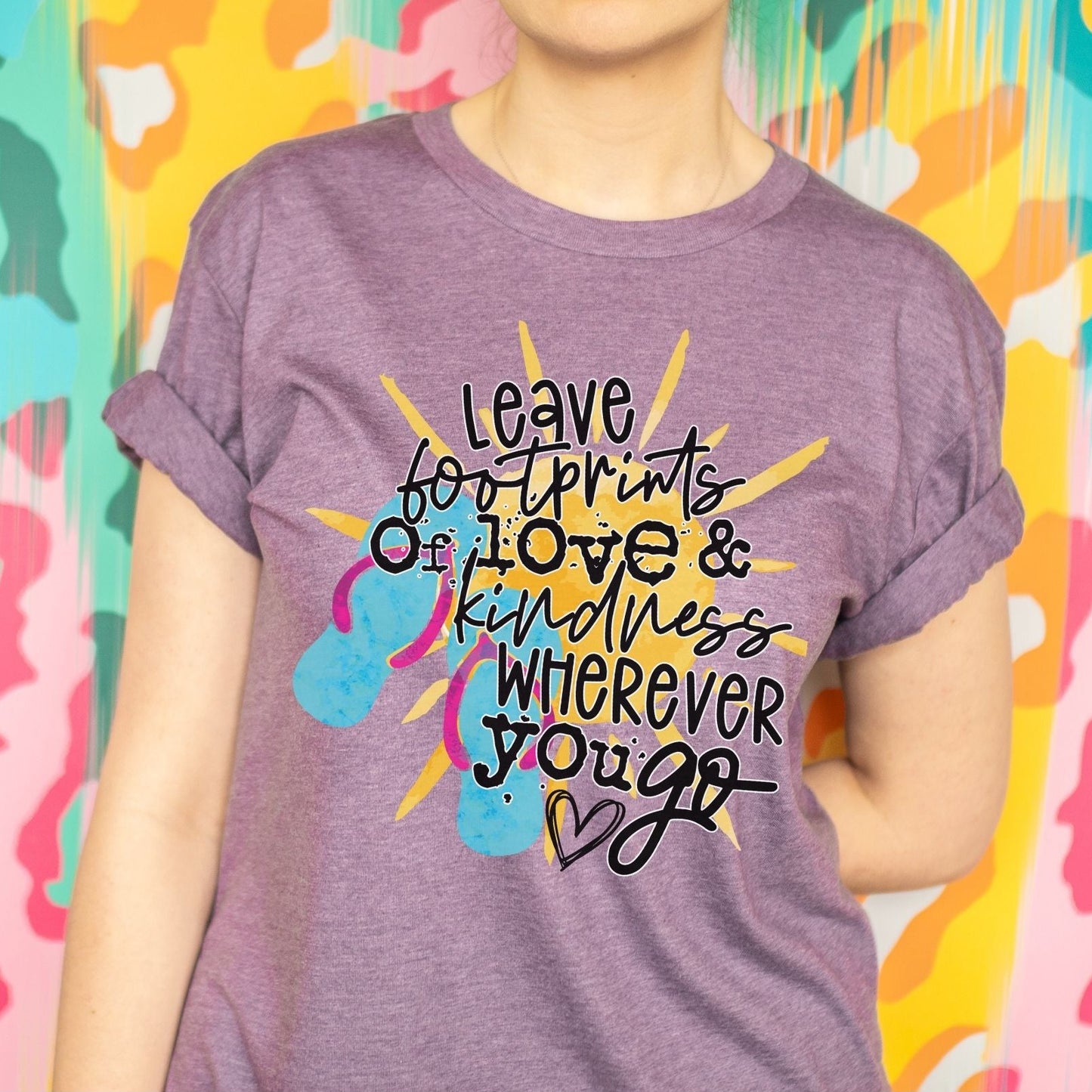 Leave Footprints Of Love & Kindness Wherever You Go