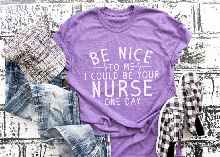Be Nice To Me I Could Be Your Nurse One Day