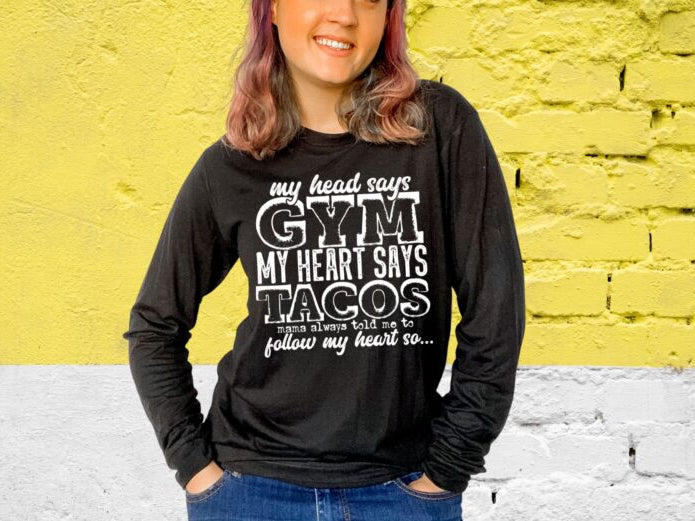 My Head Says Gym My Heart Says Tacos... (short sleeve)