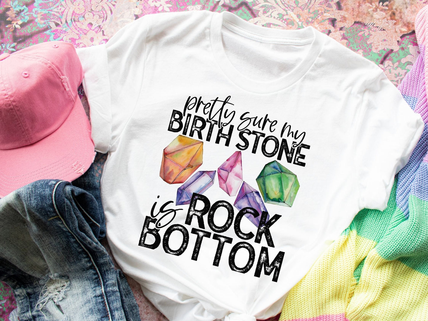 Pretty Sure My Birthstone is Rock Bottom