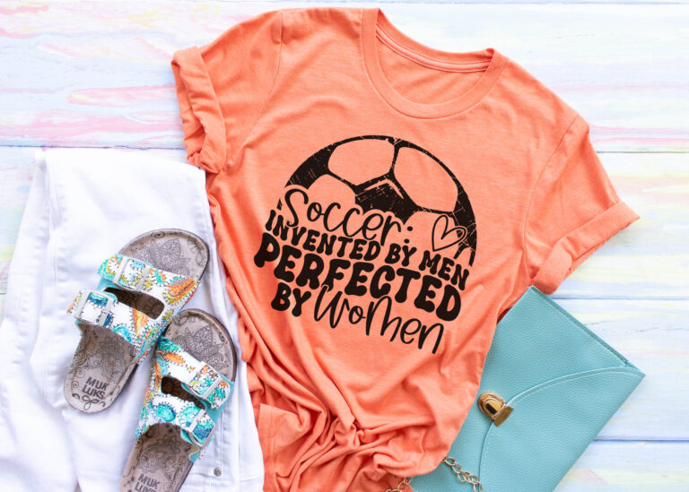 Soccer Invented By Men Perfected By Women