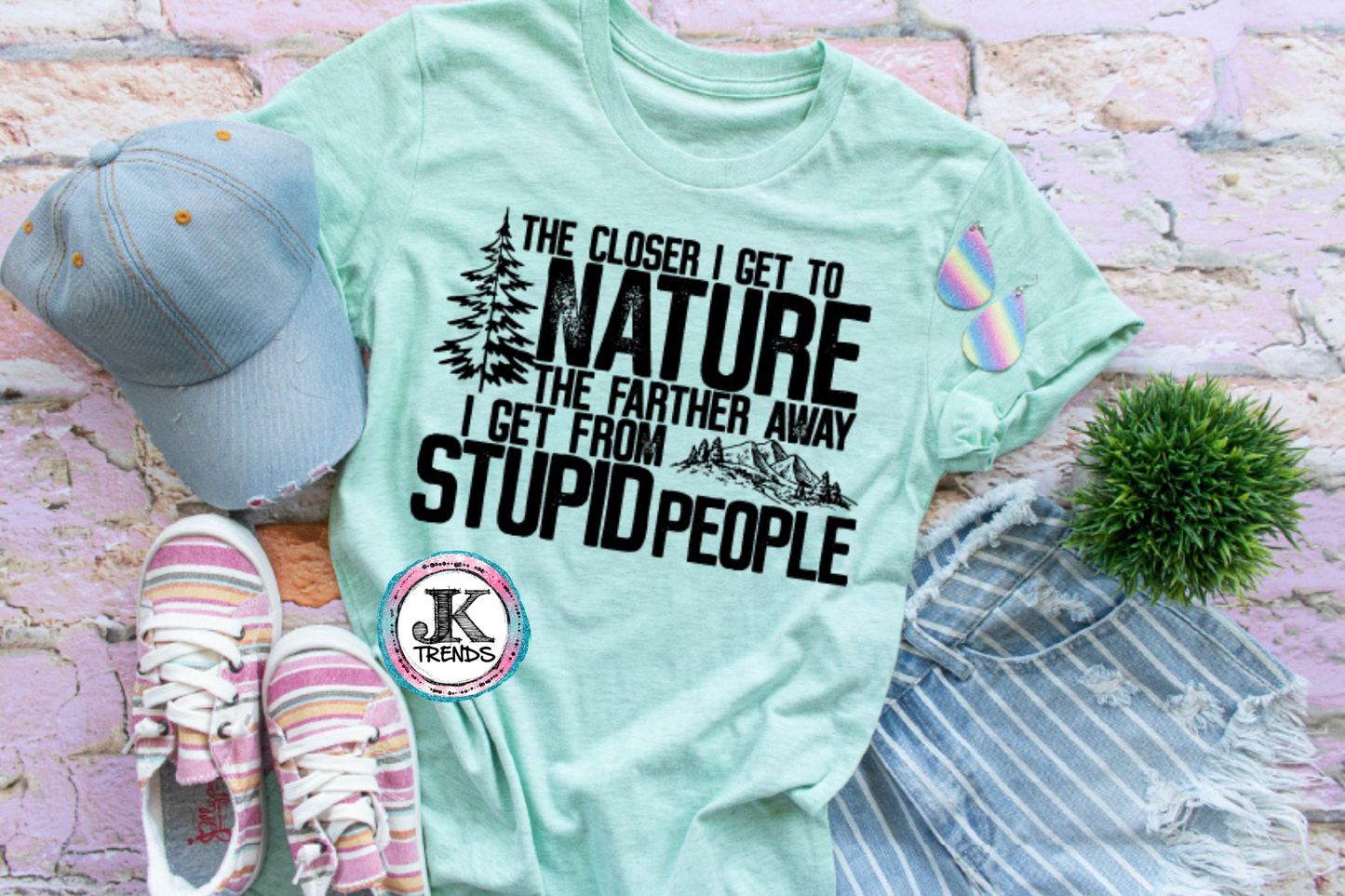 The Closer I Get To Nature The Farther Away I Get From Stupid People