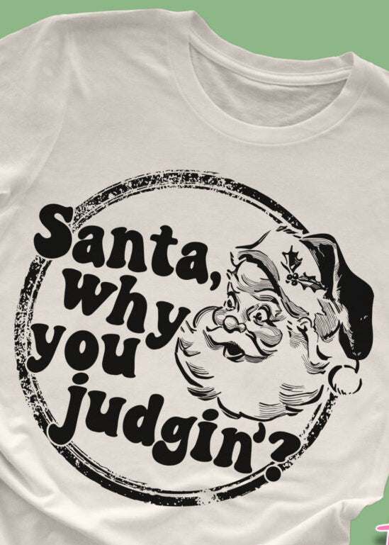 Santa Why you Judgin' 🎄