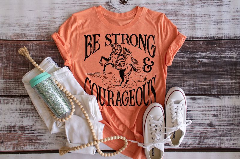 Be Strong And Courageous