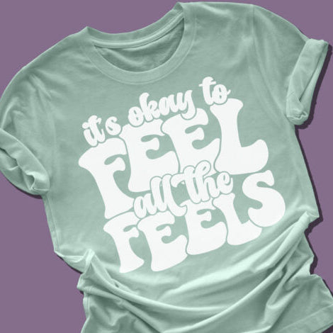 It's Okay To Feel All The Feels