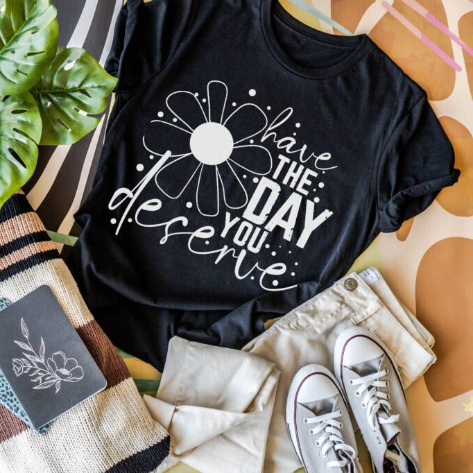 Have The Day You Deserve