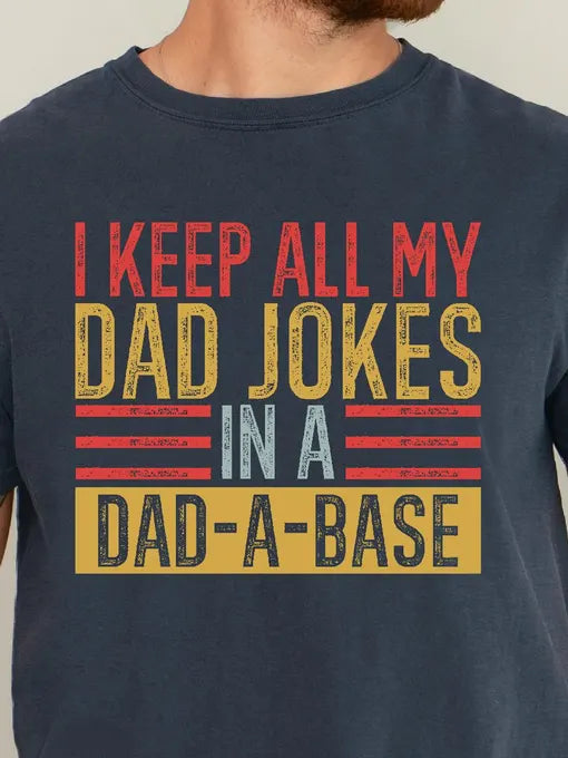 I Keep All Dad Jokes In A Dad-A-Base