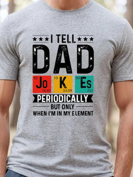 I Tell Dad Jokes Periodically But Only When I'm In My Element (white print)