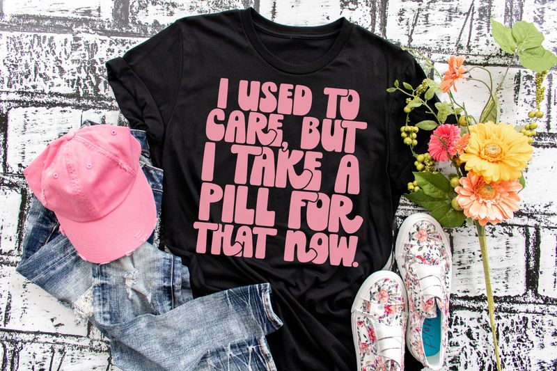 I Used to Care but I Take a Pill For That Now