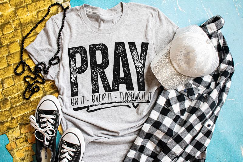 Pray On It Over It Through It