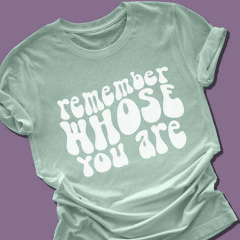 Remember Whose You Are