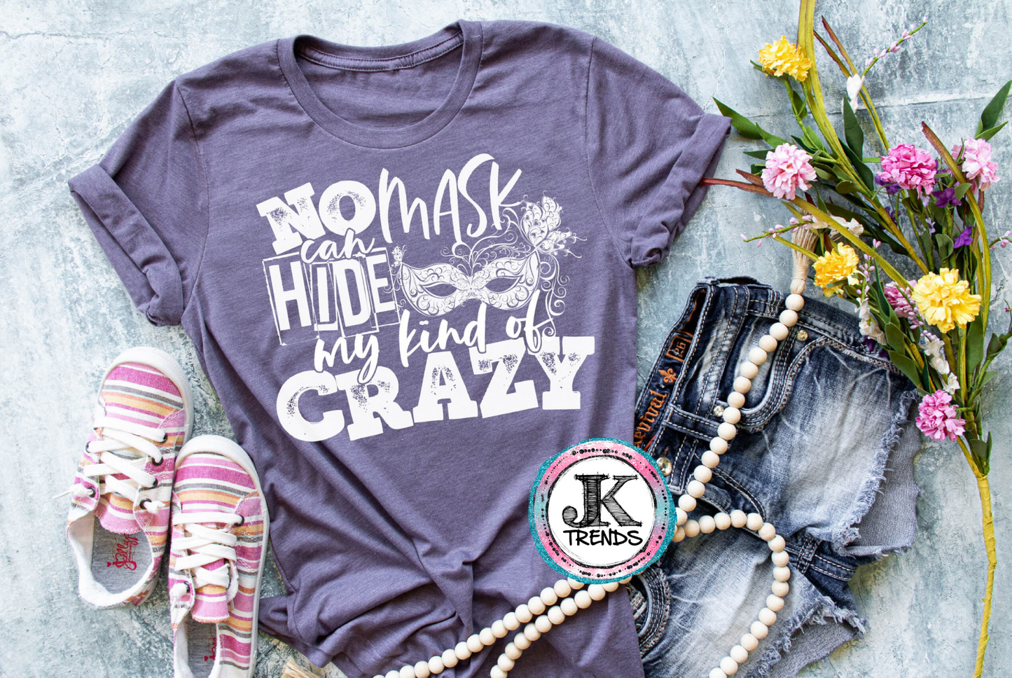 No Masks can Hide my kind of Crazy