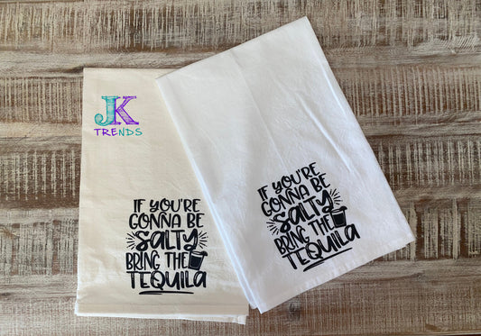 If You're Gonna Be Salty Bring Tequila Kitchen Towel