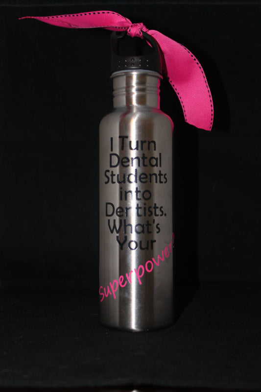 I Turn Dental Students into Dentists" 25 oz. Stainless Steel Water Bottle - Thank You Gift - Staff
