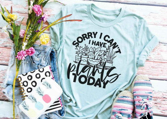 Sorry I Can't I Have Plants Today