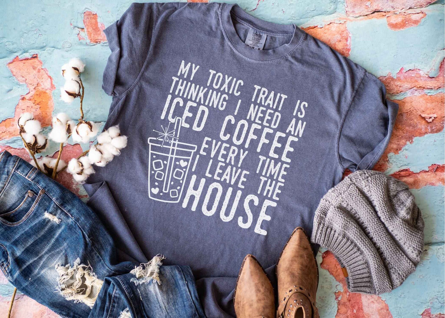 My Toxic Trait is Thinking I Need An Iced Coffee Every Time I Leave The House