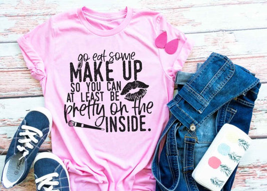 Go Eat Some Make Up So You Can At Least Be Pretty On The Inside