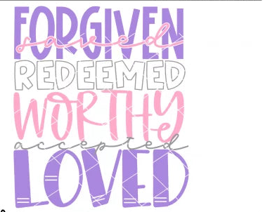 Forgiven Redeemed Worthy Loved