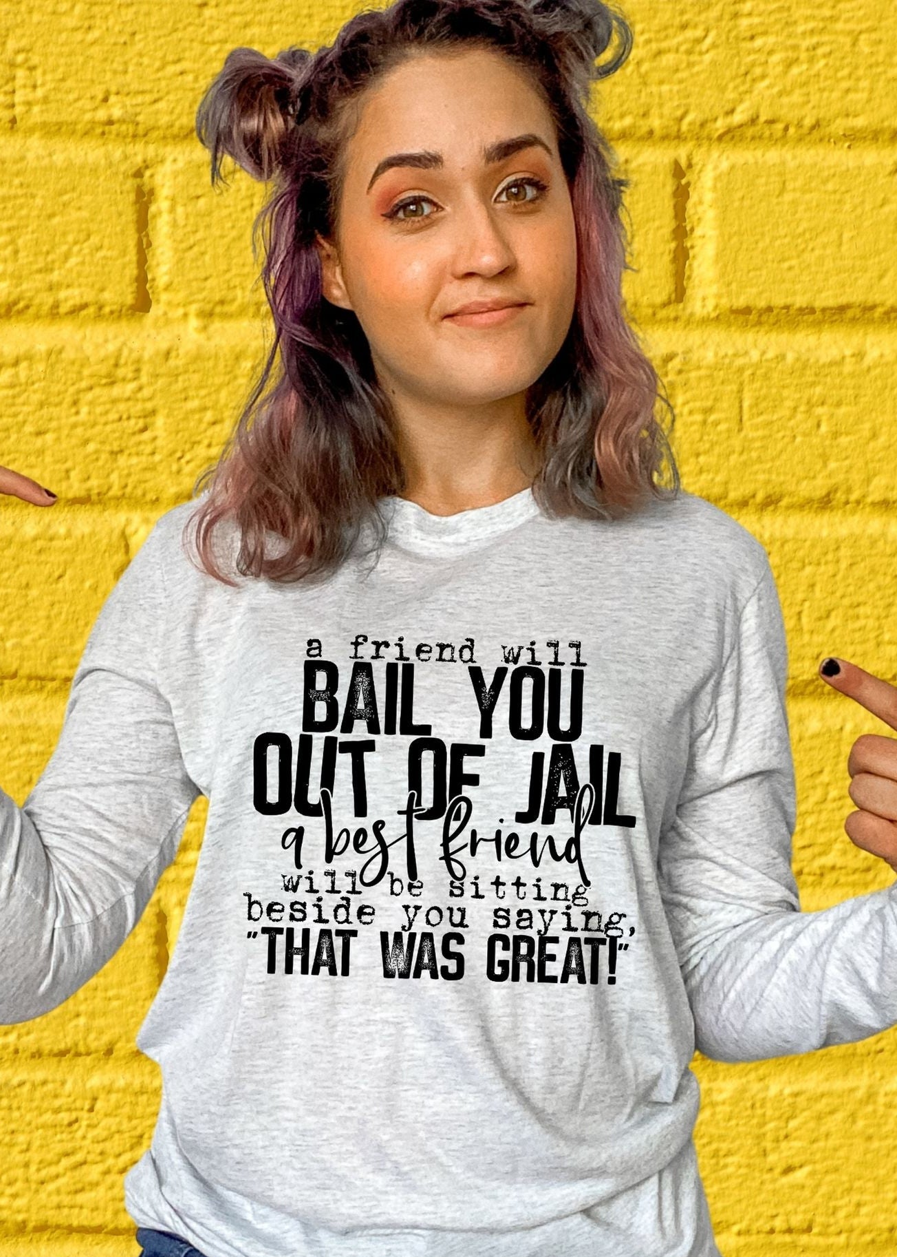 A Friend Will Bail You Out Of Jail......(short sleeve)
