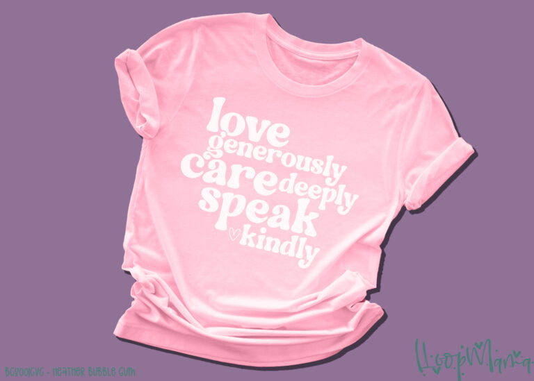 Love Generously Care Deeply Speak Kindly ☺️