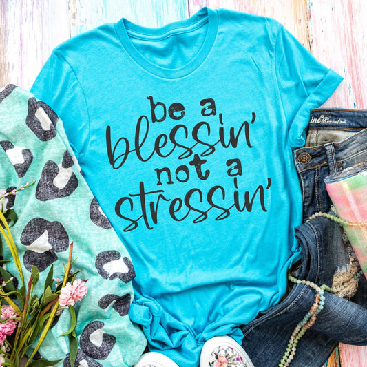 Be A Blessin' Not A Stressin'