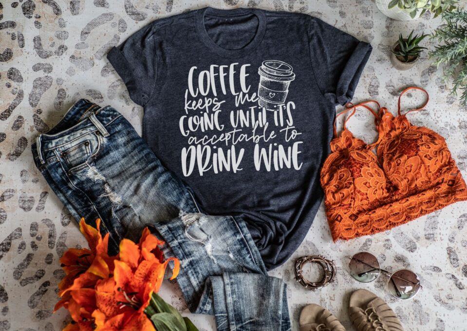 Coffee Keeps Me Going Until It's Acceptable To Drink Wine