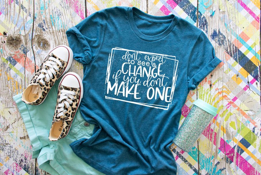Don't Expect To See A Change If You Don't Make One