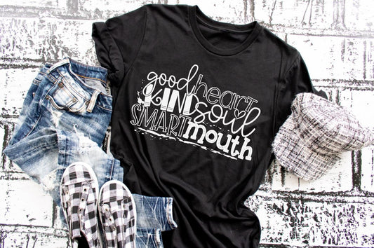 Good Heart Kind Soul Smart Mouth