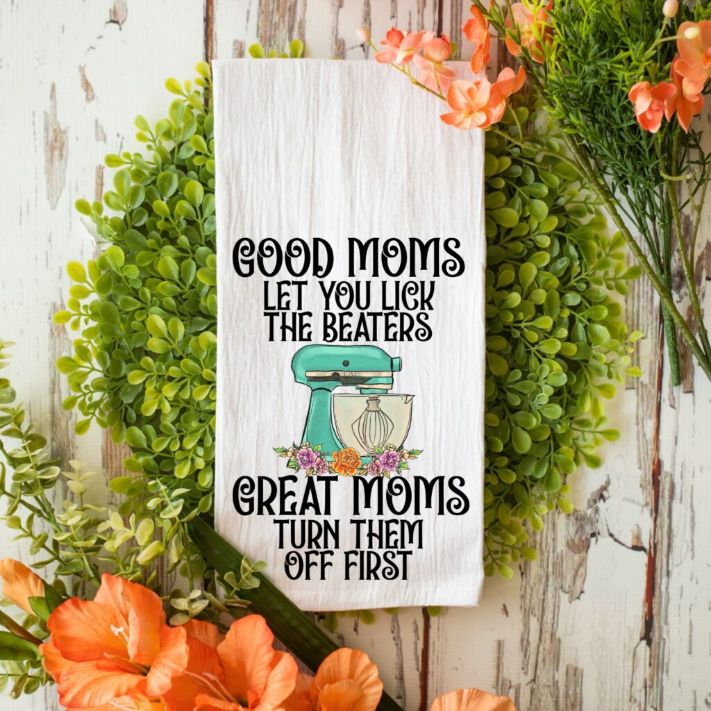 Good Moms Let You Lick The Beaters Great Moms Turn Them Off First