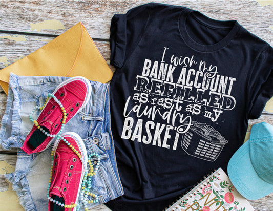I Wish My Bank Account Refilled As Fast As My Laundry Basket