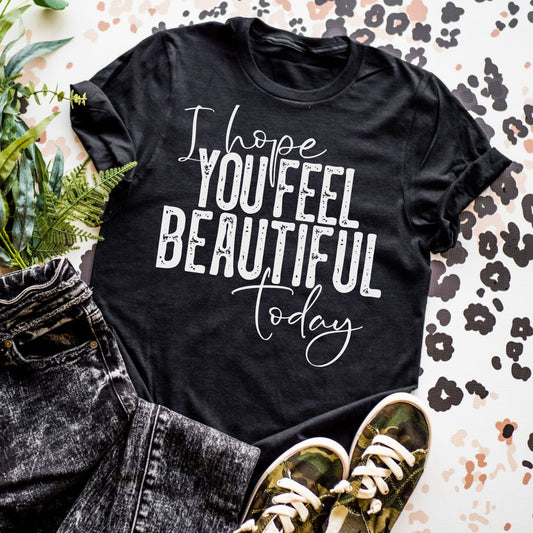 I Hope You Feel Beautiful Today