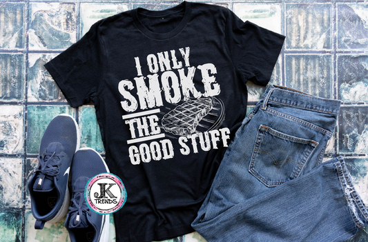 I Only Smoke The Good Stuff