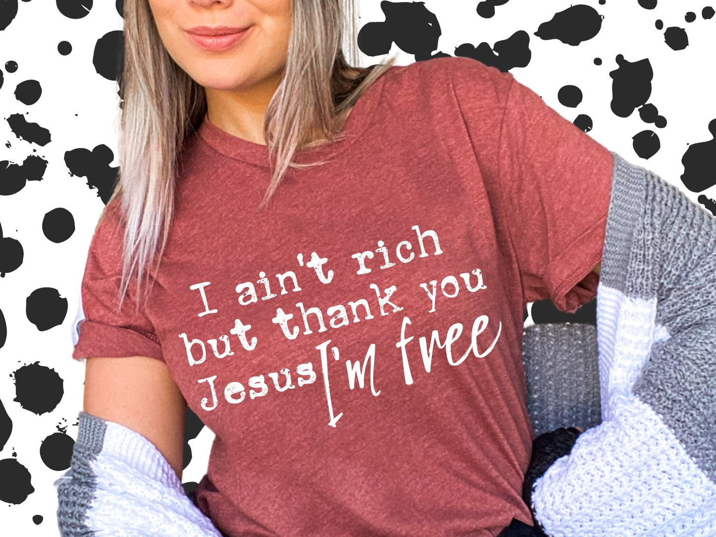 I ain't rich but thank you Jesus I'm free