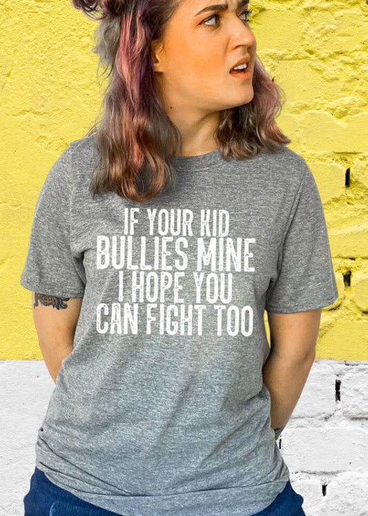 If Your Kid Bullies Mine I Hope You Can Fight Too