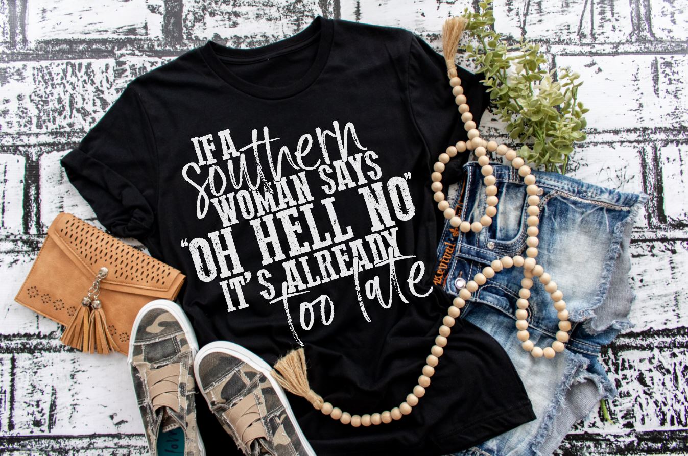 If a Southern Woman Says Oh Hell No It's Already Too Late