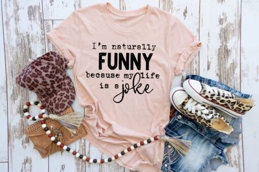 I'm Naturally Funny Because My Life is a Joke