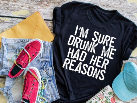 I'm Sure Drunk Me Had Her Reasons