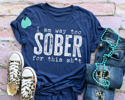 I am Way Too Sober for this Sh*t