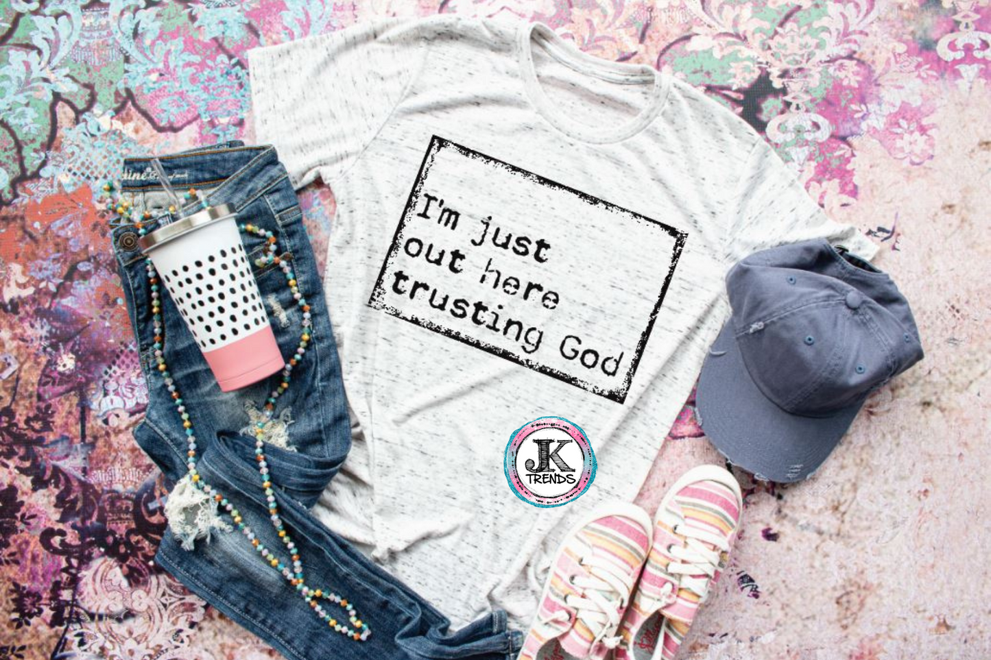 I'm just out here trusting God