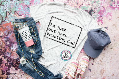 I'm just out here trusting God