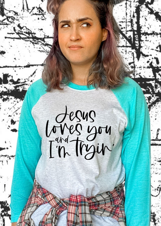 Jesus Loves You and I'm Tryin (short sleeve)