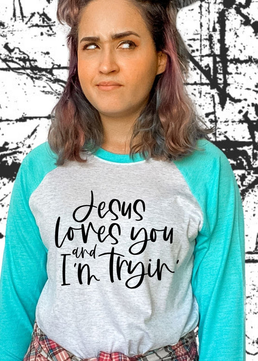 Jesus loves you and I'm tryin' (short sleeve)